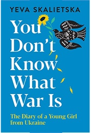 You Don&#39;t Know What War Is (Leva Skalietska)