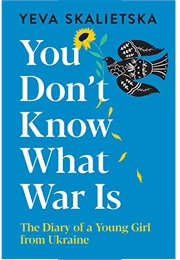You Don't Know What War Is (Leva Skalietska)