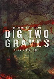 Dig Two Graves: An Anthology Volume 1 (Various)