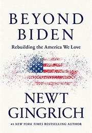 Beyond Biden: Rebuilding the America We Love (Newt Gingrich)