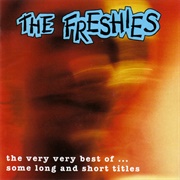 The Freshies - The Very Very Best of ... Some Long and Short Titles