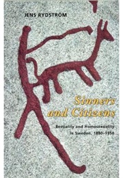 Sinners and Citizens: Bestiality and Homosexuality in Sweden, 1880-1950 (Jens Rydström)