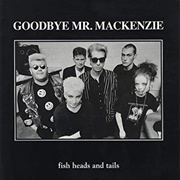 Goodbye Mr Mackenzie - Fish Heads and Tails