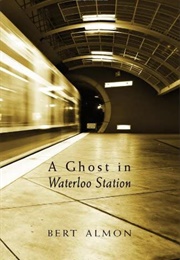 A Ghost in Waterloo Station (Bert Almon)