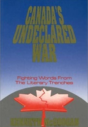Canada's Undeclared War (Kenneth McGoogan)