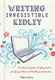 Writing Irresistible Kidlit (Mary Kole)