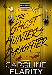 The Ghost Hunter&#39;s Daughter (Caroline Flarity)
