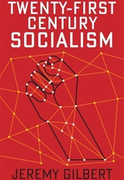Twenty-First Century Socialism (Jeremy Gilbert)
