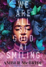We Are All So Good at Smiling (Amber McBride)