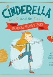 Cinderella and the Incredible Techno-Slippers (Charlotte Guillain)