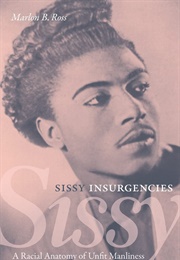 Sissy Insurgencies: A Racial Anatomy on Unfit Manliness (Marlon B. Ross)