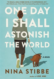 One Day I Shall Astonish the World (Nina Stibbe)