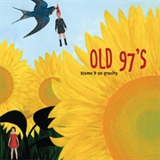 Old 97'S - Blame It on Gravity