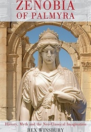 Zenobia of Palmyra: History, Myth and the Neo-Classical Imagination (Rex Winsbury)