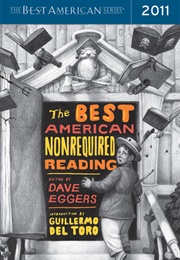 The Best American Nonrequired Reading 2011 (Dave Eggers, Ed. & Guillermo Del Toro, Intro.)