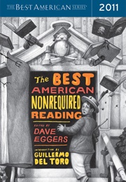 The Best American Nonrequired Reading 2011 (Dave Eggers, Ed. &amp; Guillermo Del Toro, Intro.)