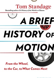 A Brief History of Motion: From the Wheel, to the Car, to What Comes Next (Tom Standage)