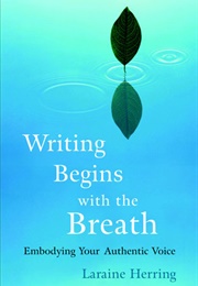 Writing Begins With the Breath (Laraine Herring)