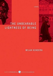 The Unbearable Lightness of Being (Milan Kundera)