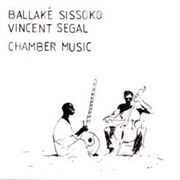 Ballaké Sissoko &amp; Vincent Segal - Chamber Music