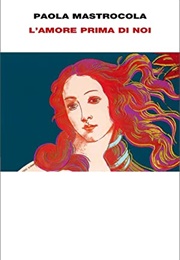 L'amore Prima Di Noi (Paola Mastracola)