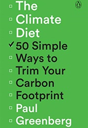 The Climate Diet: 50 Simple Ways to Trim Your Carbon Footprint (Paul Greenberg)