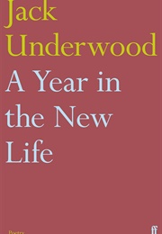 A Year in the New Life (Jack Underwood)
