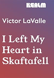 I Left My Heart in Skaftafell (Victor Lavalle)