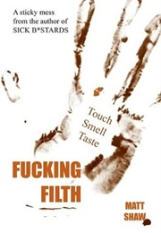 Fucking Filth (Matt Shaw)