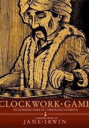 Clockwork Game: The Illustrious Career of a Chess-Playing Automaton (Jane Irwin)