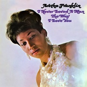 Aretha Franklin - I Never Loved a Man the Way I Love You (1967)