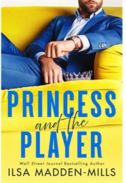 Princess and the Player (Ilsa Madden-Mills)