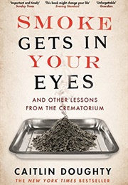 Smoke Gets in Your Eyes (Caitlin Doughty)