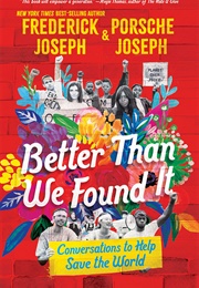 Better Than We Found It: Conversations to Change the World (Frederick Joseph and Porsche Joseph)