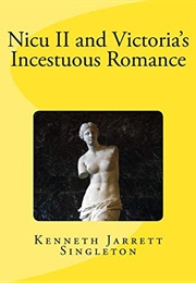 Nicu II and Victoria's Incestuous Romance (Kenneth Jarrett Singleton)