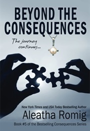 Beyond the Consequences (Aleatha Romig)