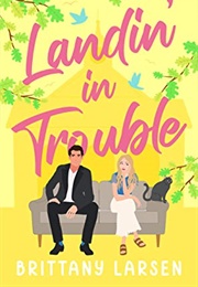 Landin' in Trouble (Brittany Larsen)