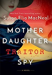 Mother Daughter Traitor Spy (Susan Elia Macneal)