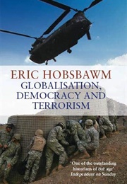 Globalisation, Democracy and Terrorism (Eric Hobsbawm)