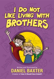 I Do Not Like Living With Brothers (Daniel Baxter)