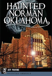 Haunted Norman, Oklahoma (Jeff Provine)