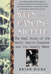 When the Dancing Stopped: The Real Story of the Morro Castle Disaster and Its Deadly Wake (Brian Hicks)