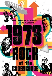 1973: Rock at the Crossroads (Andrew Grant Jackson)