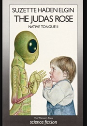 The Judas Rose (Native Tongue II) (Suzette Haden Elgin)