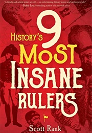 History's 9 Most Insane Rulers (Scott Rank)