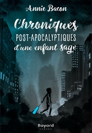 Chroniques Post-Apocalyptiques D'une Enfant Sage (Annie Bacon)