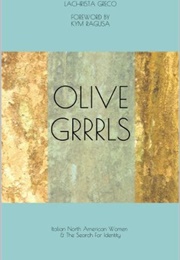 Olive Grrrls: Italian North American Women and the Search for Identity (Lachrista Greco)