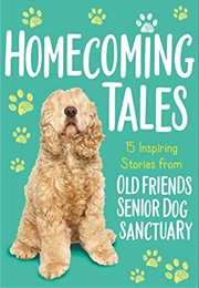 Homecoming Tales: 15 Inspiring Stories From Old Friends Senior Dog Sanctuary (Old Friends Senior Dog Sanctuary)