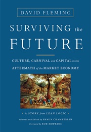 Surviving the Future: Culture, Carnival and Capital in the Aftermath of the Market Economy (David Fleming)