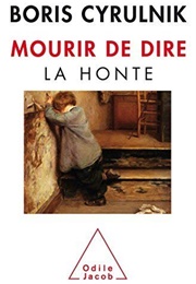 Mourir De Dire : La Honte (Boris Cyrulnik)